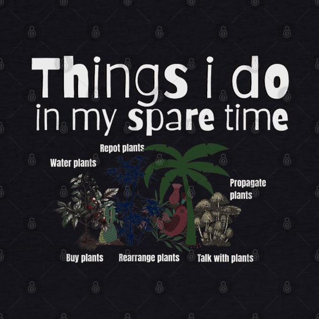 Things I Do In My Spare Time Plant Lovers by Artistic Design